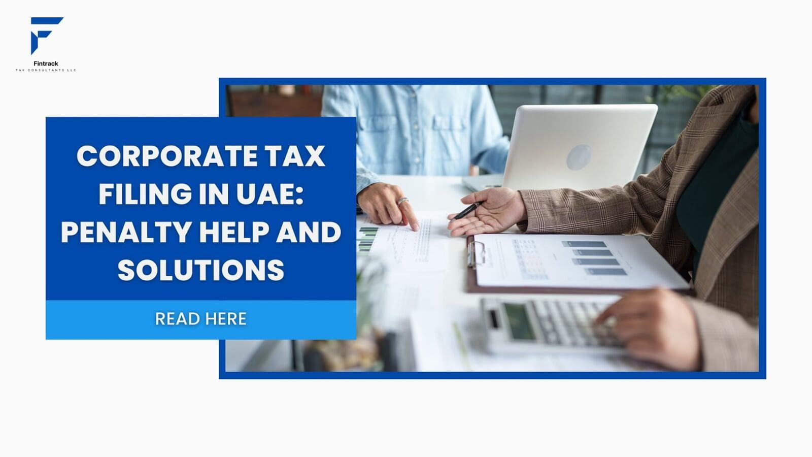 Corporate Tax Filing in UAE: Penalty Help and Solutions